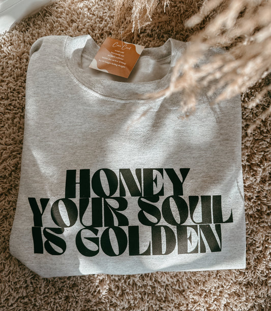 Honey Your Soul Is Golden Sweatshirt
